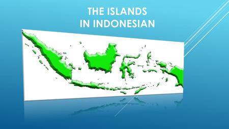 THE ISLANDS IN INDONESIAN. IN 1972, INDONESIAN INSTITUTE OF SCIENCES (LIPI) PUBLISH AS MANY AS 6,127 NAMES OF ISLANDS IN INDONESIA. [CITATION NEEDED]