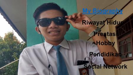 My Biography Riwayat Hidup Prestasi Pendidikan Hobby Social Network.