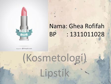 Nama: Ghea Rofifah BP : (Kosmetologi) Lipstik.