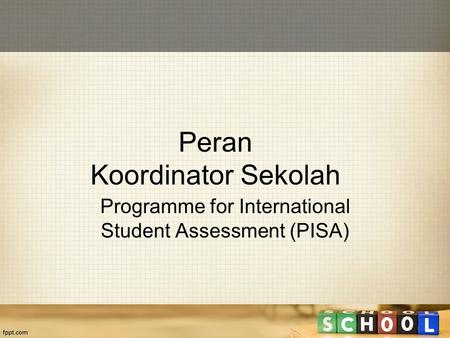 Peran Koordinator Sekolah Programme for International Student Assessment (PISA)