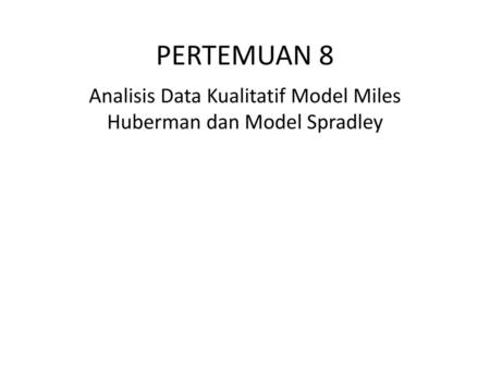 Analisis Data Kualitatif Model Miles Huberman dan Model Spradley