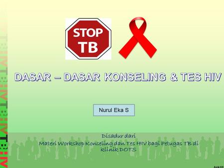 Asik/08 Disadur dari Materi Workshop Konseling dan Tes HIV bagi Petugas TB di klinik DOTS Nurul Eka S.
