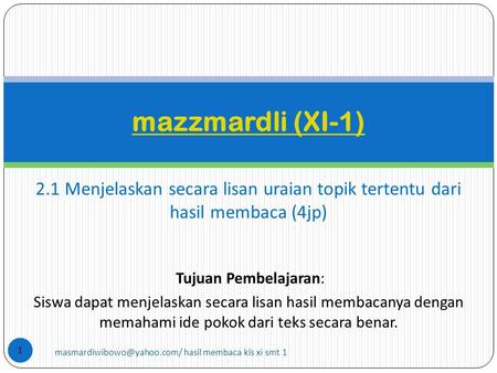 2.1 Menjelaskan secara lisan uraian topik tertentu dari hasil membaca (4jp) mazzmardli (XI-1) 1 Tujuan Pembelajaran: Siswa dapat menjelaskan secara lisan.