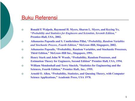 Buku Referensi Ronald E Walpole, Raymond H. Myers, Sharon L. Myers, and Keying Ye, “Probability and Statistics for Engineers and Scientists, Seventh Edition,”