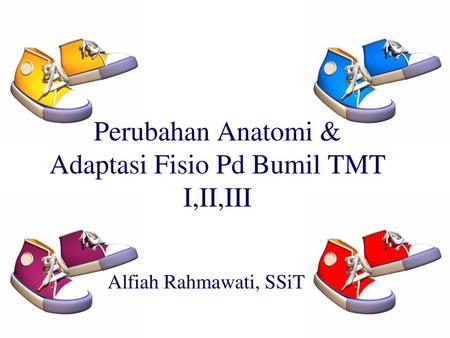 Perubahan Anatomi & Adaptasi Fisio Pd Bumil TMT I,II,III