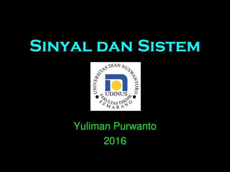Sinyal dan Sistem Yuliman Purwanto 2016.