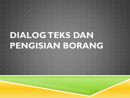 Dialog Teks dan Pengisian Borang