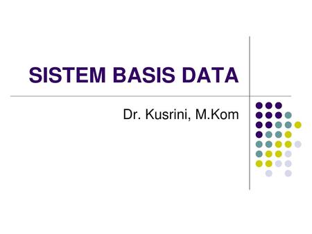 SISTEM BASIS DATA Dr. Kusrini, M.Kom.