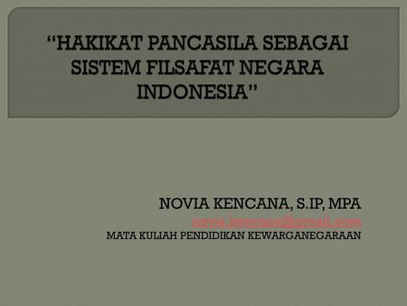 “HAKIKAT PANCASILA SEBAGAI SISTEM FILSAFAT NEGARA INDONESIA”