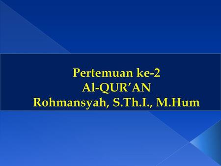 Pertemuan ke-2 Al-QUR’AN Rohmansyah, S.Th.I., M.Hum