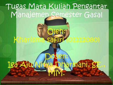Tugas Mata Kuliah Pengantar Manajemen Semester Gasal Oleh: Kharisma safiri (01212080) Dosen: Iga Aju Nitya Dharmani, SE., MM.