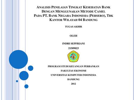 Analisis Penilaian Tingkat Kesehatan Bank Dengan Menggunakan Metode Camel Pada PT. Bank Negara Indonesia (Persero), Tbk Kantor Wilayah 04 Bandung TUGAS.