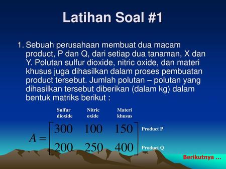 Latihan Soal #1 1.	Sebuah perusahaan membuat dua macam product, P dan Q, dari setiap dua tanaman, X dan Y. Polutan sulfur dioxide, nitric oxide, dan materi.