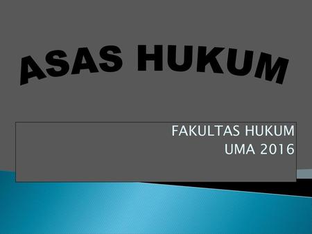 ASAS HUKUM FAKULTAS HUKUM UMA 2016.