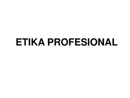 ETIKA PROFESIONAL.