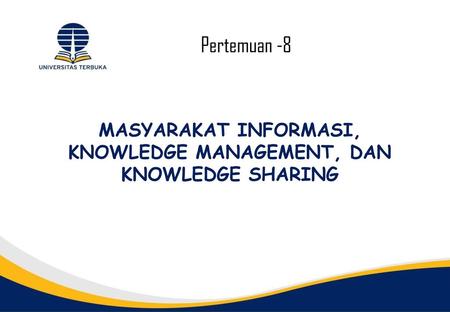 MASYARAKAT INFORMASI, KNOWLEDGE MANAGEMENT, DAN KNOWLEDGE SHARING