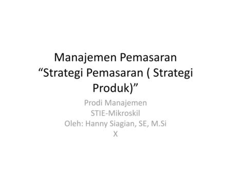 Manajemen Pemasaran “Strategi Pemasaran ( Strategi Produk)”