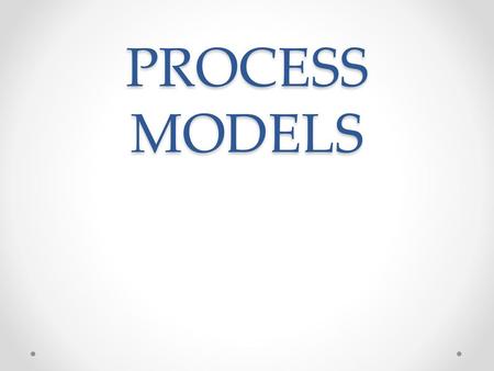 PROCESS MODELS.