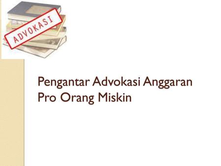 Pengantar Advokasi Anggaran Pro Orang Miskin