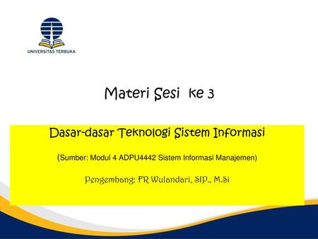 Materi Sesi ke 3 Dasar-dasar Teknologi Sistem Informasi