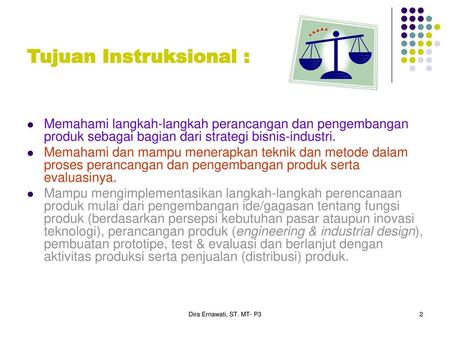 Perancangan dan Pengembangan Produk (Product Design and Development) Introduction Dira Ernawati, ST. MT- P3.