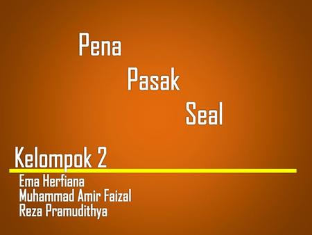 Pena Pasak Seal Kelompok 2 Ema Herfiana Muhammad Amir Faizal