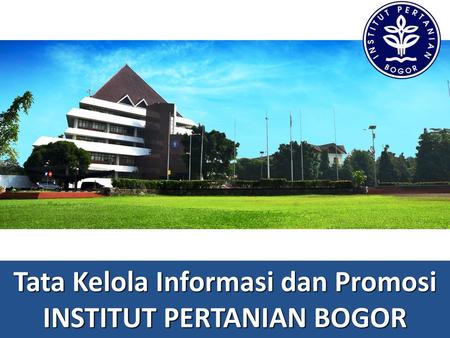 Tata Kelola Informasi dan Promosi INSTITUT PERTANIAN BOGOR