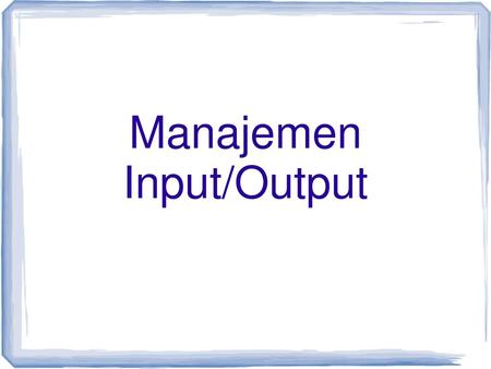 Manajemen Input/Output