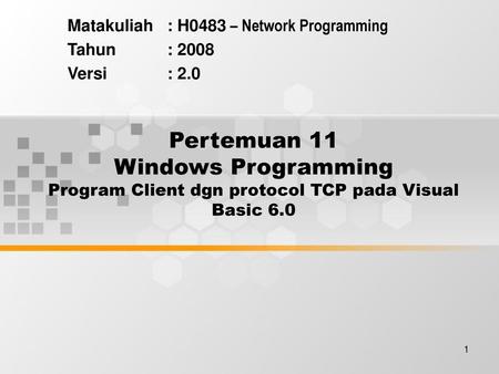 Matakuliah : H0483 – Network Programming Tahun : 2008 Versi : 2.0