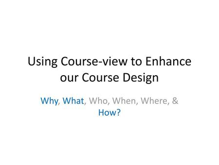 Using Course-view to Enhance our Course Design