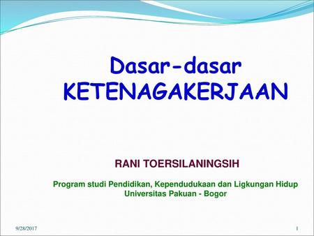 Dasar-dasar KETENAGAKERJAAN RANI TOERSILANINGSIH Program studi Pendidikan, Kependudukaan dan Ligkungan Hidup Universitas Pakuan - Bogor 9/28/2017.