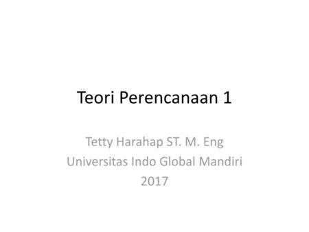 Tetty Harahap ST. M. Eng Universitas Indo Global Mandiri 2017