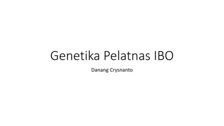 Genetika Pelatnas IBO Danang Crysnanto.