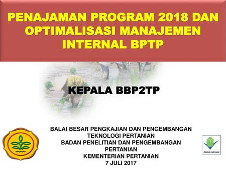 PENAJAMAN PROGRAM 2018 DAN OPTIMALISASI MANAJEMEN INTERNAL BPTP