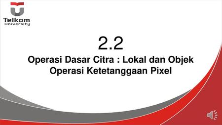2.2 Operasi Dasar Citra : Lokal dan Objek Operasi Ketetanggaan Pixel
