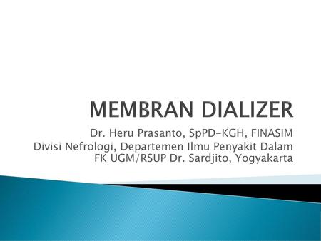 MEMBRAN DIALIZER Dr. Heru Prasanto, SpPD-KGH, FINASIM