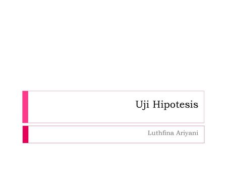Uji Hipotesis Luthfina Ariyani.