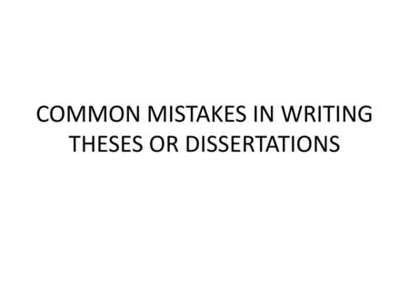 COMMON MISTAKES IN WRITING THESES OR DISSERTATIONS