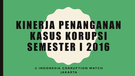 Kinerja Penanganan Kasus Korupsi Semester I 2016
