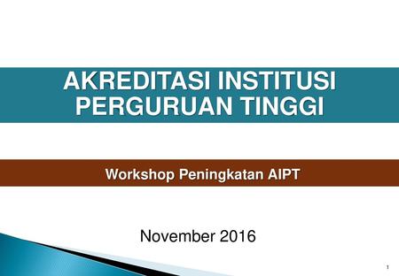 AKREDITASI INSTITUSI PERGURUAN TINGGI Workshop Peningkatan AIPT