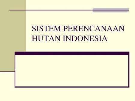SISTEM PERENCANAAN HUTAN INDONESIA