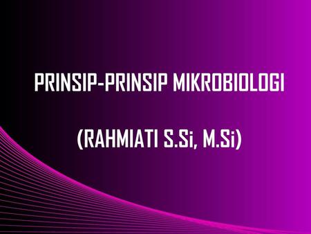 PRINSIP-PRINSIP MIKROBIOLOGI (RAHMIATI S.Si, M.Si)