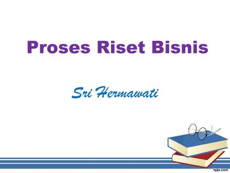 Proses Riset Bisnis Sri Hermawati.