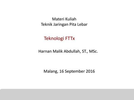 Teknologi FTTx Materi Kuliah Teknik Jaringan Pita Lebar