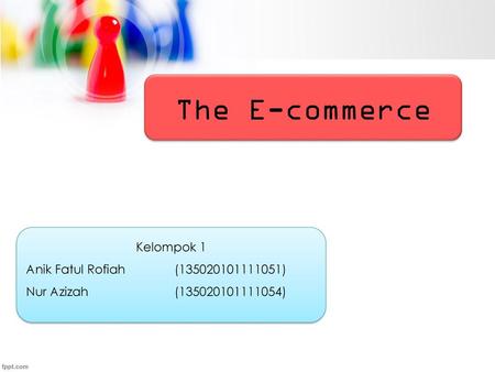The E-commerce Kelompok 1 Anik Fatul Rofiah ( )