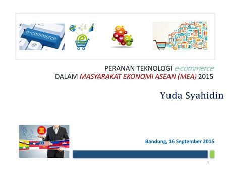 PERANAN TEKNOLOGI e-commerce DALAM MASYARAKAT EKONOMI ASEAN (MEA) 2015