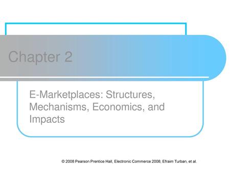 E-Marketplaces: Structures, Mechanisms, Economics, and Impacts