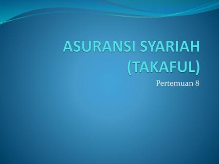 ASURANSI SYARIAH (TAKAFUL)