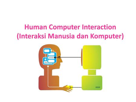 Human Computer Interaction (Interaksi Manusia dan Komputer)