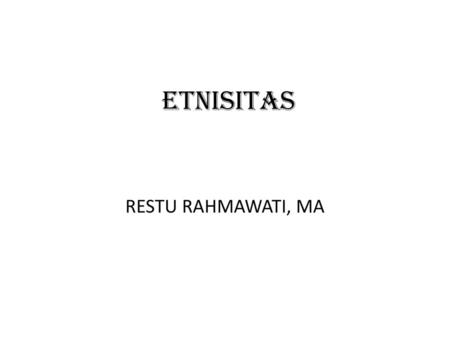ETNISITAS RESTU RAHMAWATI, MA.